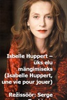 Isabelle Huppert, üks elu mängimiseks 